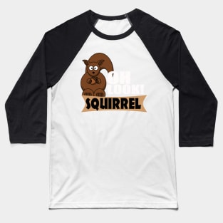 The ADHD Squirrel - Oh Look! Squirrel Baseball T-Shirt